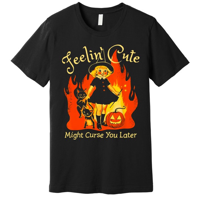 Feeling Cute Might Curse You Later Cute Witch Premium T-Shirt