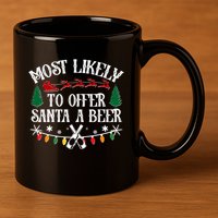 Funny Christmas Most Likely To Offer Santa A Beer 11oz C Handle Ceramic Mug