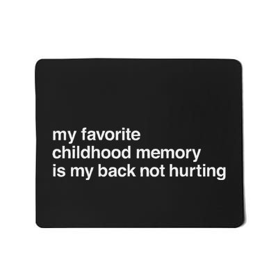 Favorite Childhood Memory Is My Back Not Hurting Mousepad