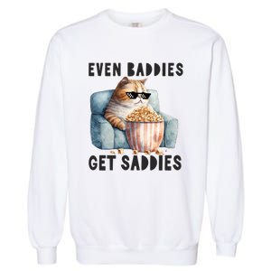 Funny Cat Meme Even Baddies Get Saddies Fat Cat Garment-Dyed Sweatshirt