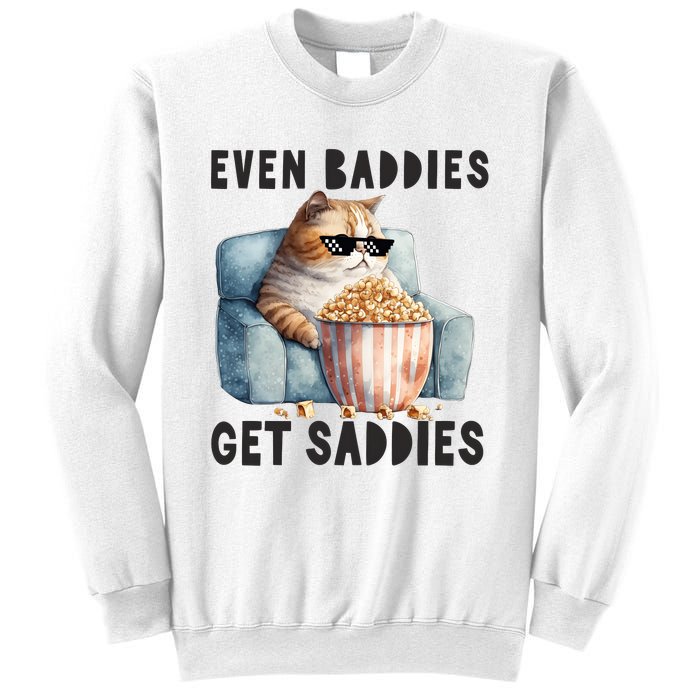 Funny Cat Meme Even Baddies Get Saddies Fat Cat Sweatshirt