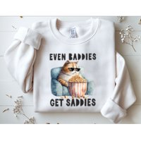 Funny Cat Meme Even Baddies Get Saddies Fat Cat Sweatshirt