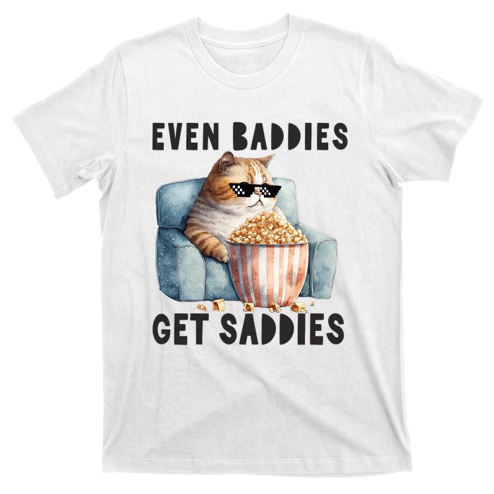 Funny Cat Meme Even Baddies Get Saddies Fat Cat T-Shirt