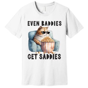 Funny Cat Meme Even Baddies Get Saddies Fat Cat Premium T-Shirt