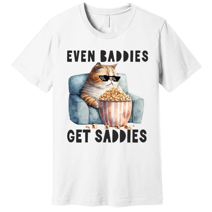 Funny Cat Meme Even Baddies Get Saddies Fat Cat Premium T-Shirt