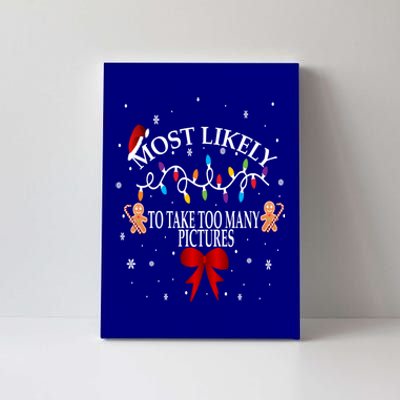 Funny Christmas Most Likely To Take Too Y Pictures Funny Gift Canvas