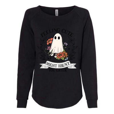 Feeling Cute Might Haunt You Later Womens California Wash Sweatshirt