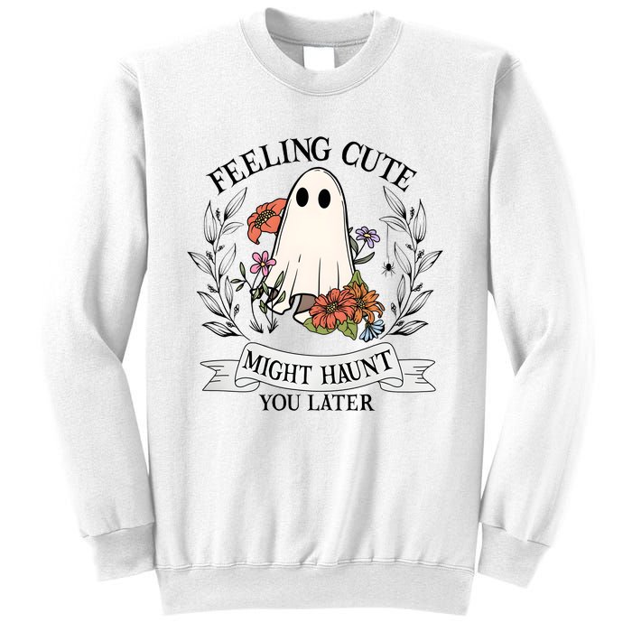 Feeling Cute Might Haunt You Later Sweatshirt