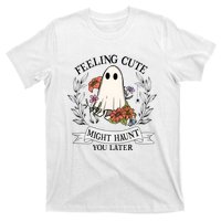 Feeling Cute Might Haunt You Later T-Shirt