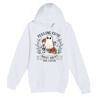 Feeling Cute Might Haunt You Later Premium Pullover Hoodie