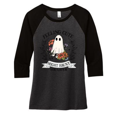 Feeling Cute Might Haunt You Later Women's Tri-Blend 3/4-Sleeve Raglan Shirt