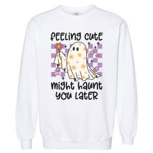 Feeling Cute Might Haunt You Later Halloween Garment-Dyed Sweatshirt