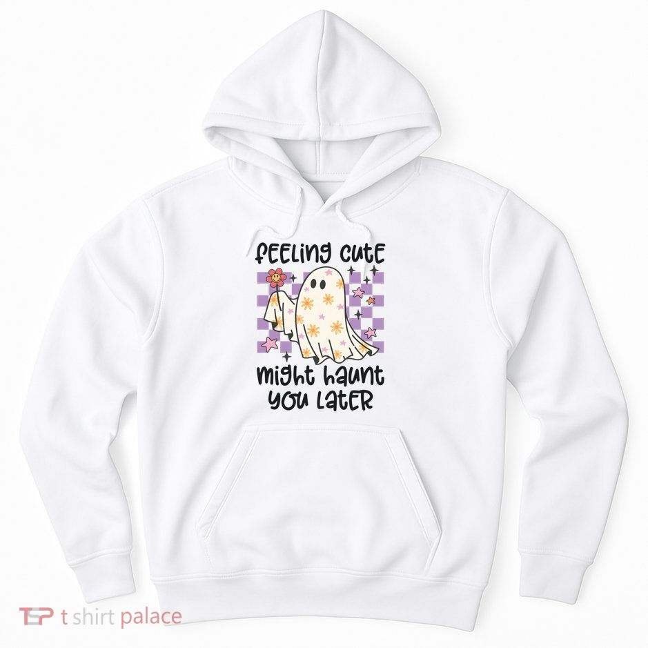 Feeling Cute Might Haunt You Later Halloween Hoodie
