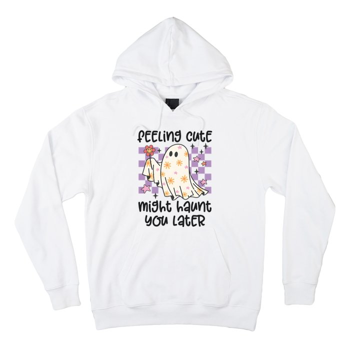 Feeling Cute Might Haunt You Later Halloween Hoodie