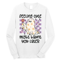 Feeling Cute Might Haunt You Later Halloween Long Sleeve Shirt