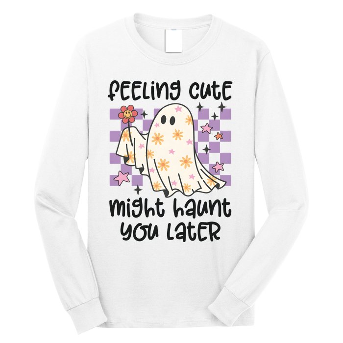 Feeling Cute Might Haunt You Later Halloween Long Sleeve Shirt