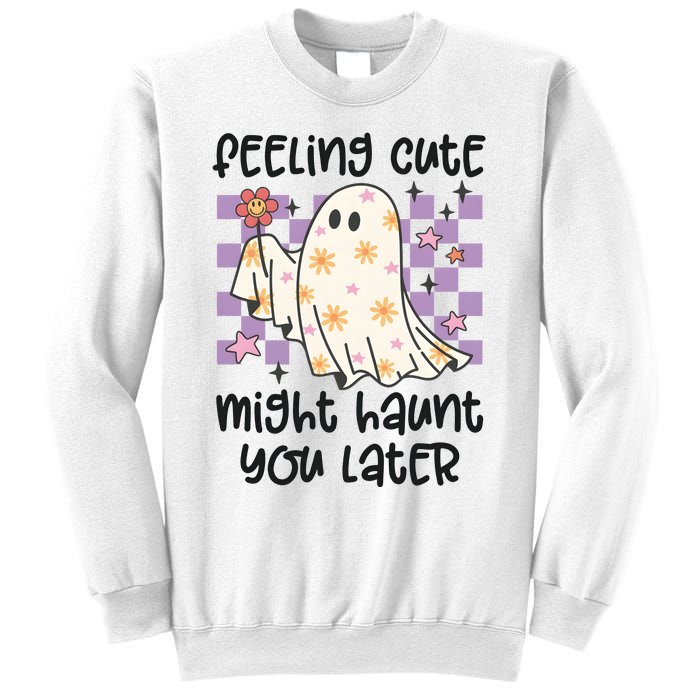 Feeling Cute Might Haunt You Later Halloween Sweatshirt