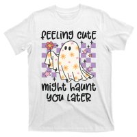 Feeling Cute Might Haunt You Later Halloween T-Shirt