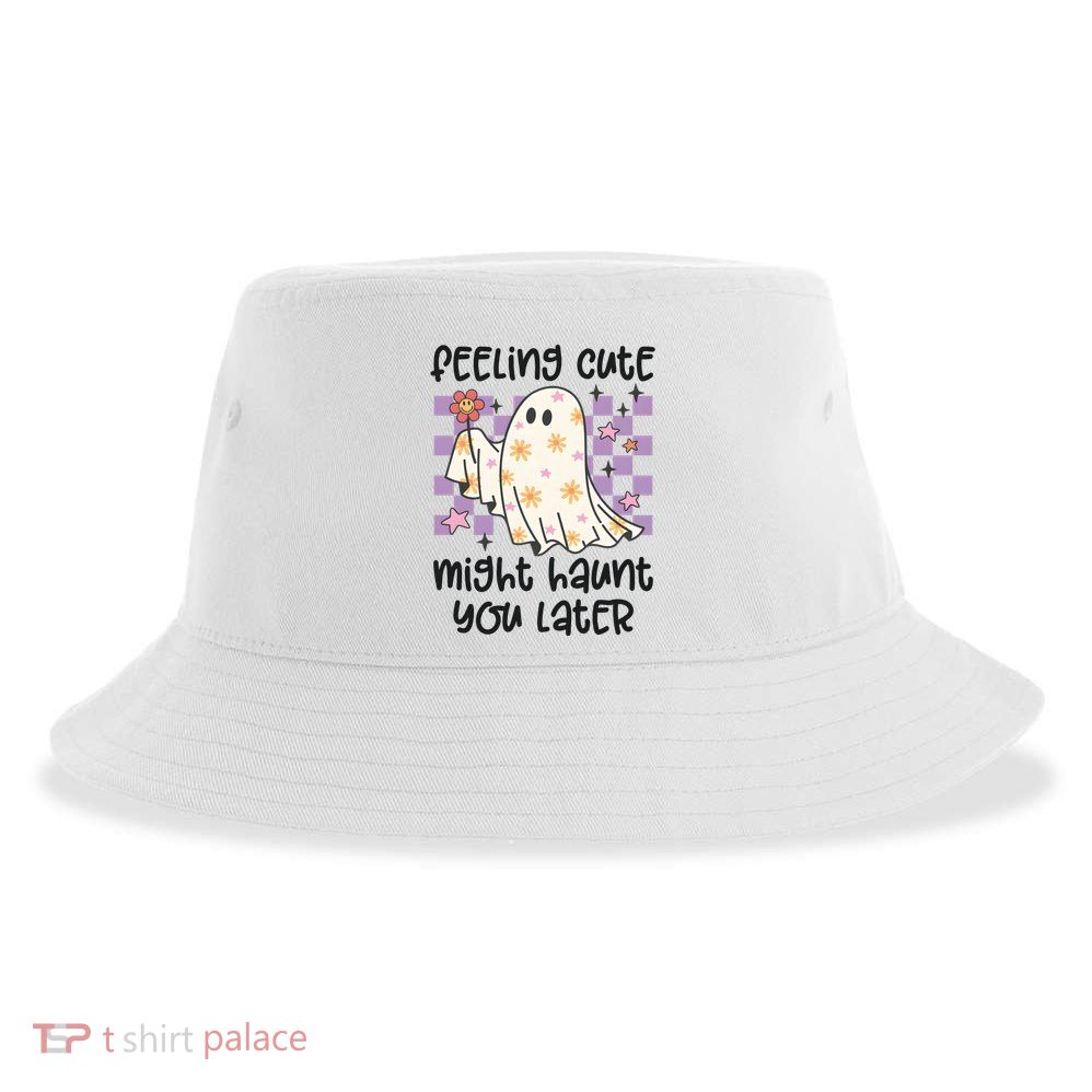 Feeling Cute Might Haunt You Later Halloween Sustainable Bucket Hat