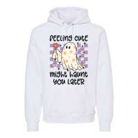 Feeling Cute Might Haunt You Later Halloween Premium Hoodie