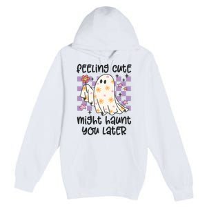 Feeling Cute Might Haunt You Later Halloween Premium Pullover Hoodie