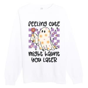 Feeling Cute Might Haunt You Later Halloween Premium Crewneck Sweatshirt