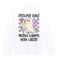 Feeling Cute Might Haunt You Later Halloween Premium Crewneck Sweatshirt