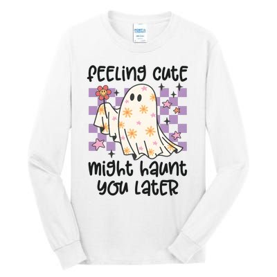 Feeling Cute Might Haunt You Later Halloween Tall Long Sleeve T-Shirt