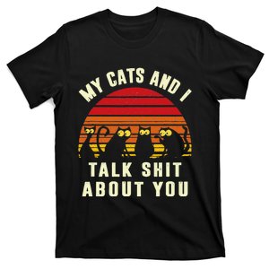 Funny Cat My Cats and I Talk Shit About You Cat Lover T-Shirt