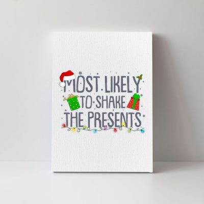 Funny Christmas Most Likely To Shake The Presents Canvas