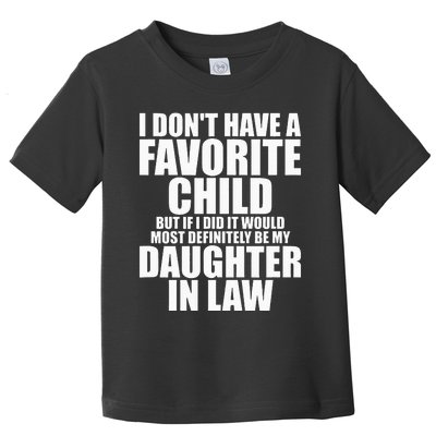 Favorite Child Most Definitely My Daughter In Law Funny Toddler T-Shirt