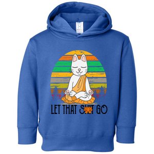 Funny Cagift Meditating Kitty Let That Shit Go Fun Gift Toddler Hoodie