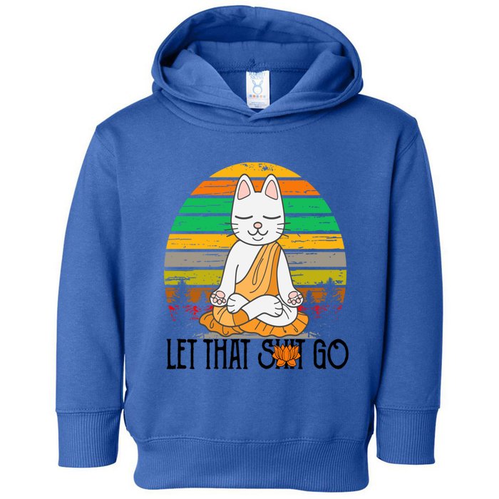 Funny Cagift Meditating Kitty Let That Shit Go Fun Gift Toddler Hoodie