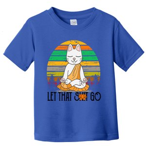 Funny Cagift Meditating Kitty Let That Shit Go Fun Gift Toddler T-Shirt