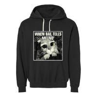 Funny Cat Meme When Bae Tells Me No Garment-Dyed Fleece Hoodie