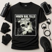 Funny Cat Meme When Bae Tells Me No Performance Shirt
