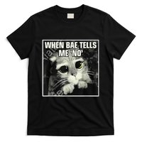 Funny Cat Meme When Bae Tells Me No T-Shirt