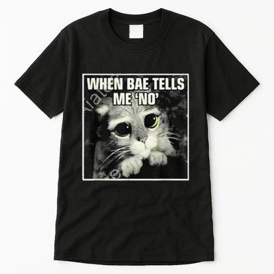 Funny Cat Meme When Bae Tells Me No Tall T-Shirt