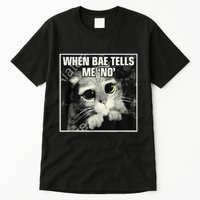 Funny Cat Meme When Bae Tells Me No Tall T-Shirt