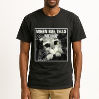 Funny Cat Meme When Bae Tells Me No Tall T-Shirt