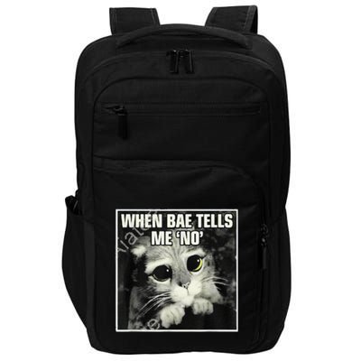 Funny Cat Meme When Bae Tells Me No Impact Tech Backpack