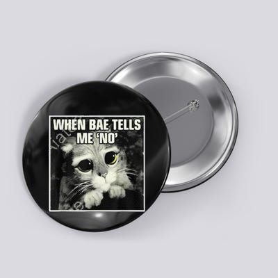 Funny Cat Meme When Bae Tells Me No Button