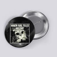 Funny Cat Meme When Bae Tells Me No Button