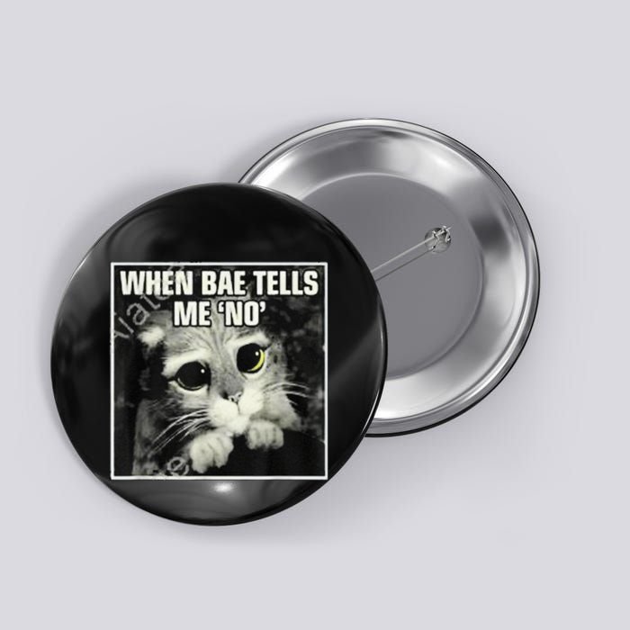 Funny Cat Meme When Bae Tells Me No Button