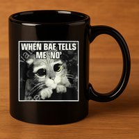 Funny Cat Meme When Bae Tells Me No 11oz C Handle Ceramic Mug