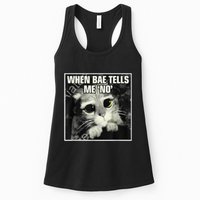 Funny Cat Meme When Bae Tells Me No Womens Tank Top