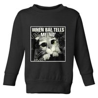 Funny Cat Meme When Bae Tells Me No Toddler Sweatshirt