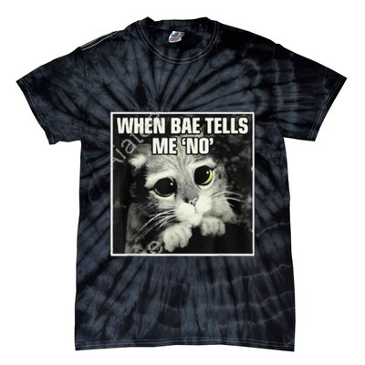 Funny Cat Meme When Bae Tells Me No Tie-Dye T-Shirt
