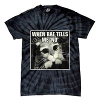 Funny Cat Meme When Bae Tells Me No Tie-Dye T-Shirt