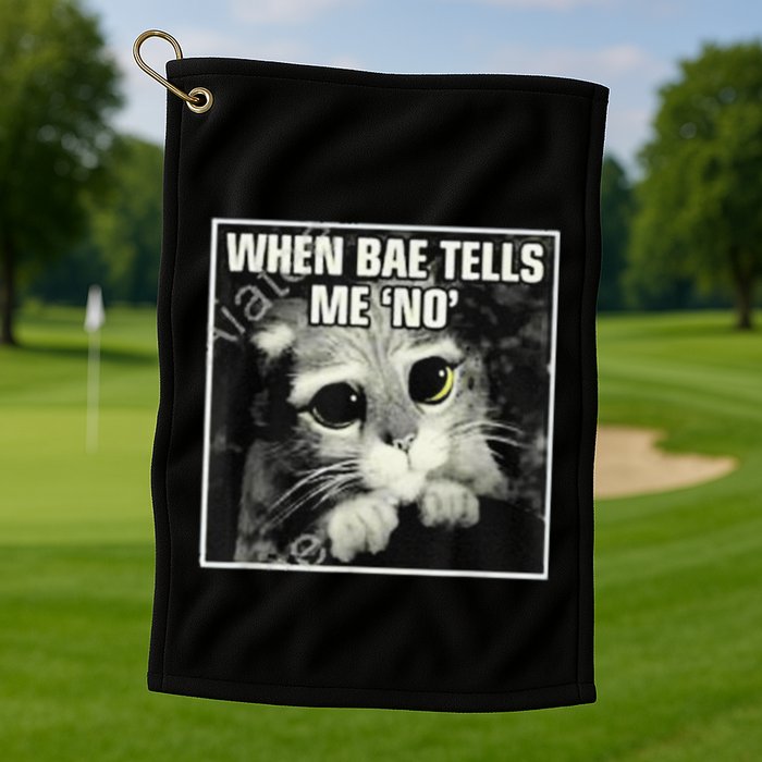 Funny Cat Meme When Bae Tells Me No Golf Towel